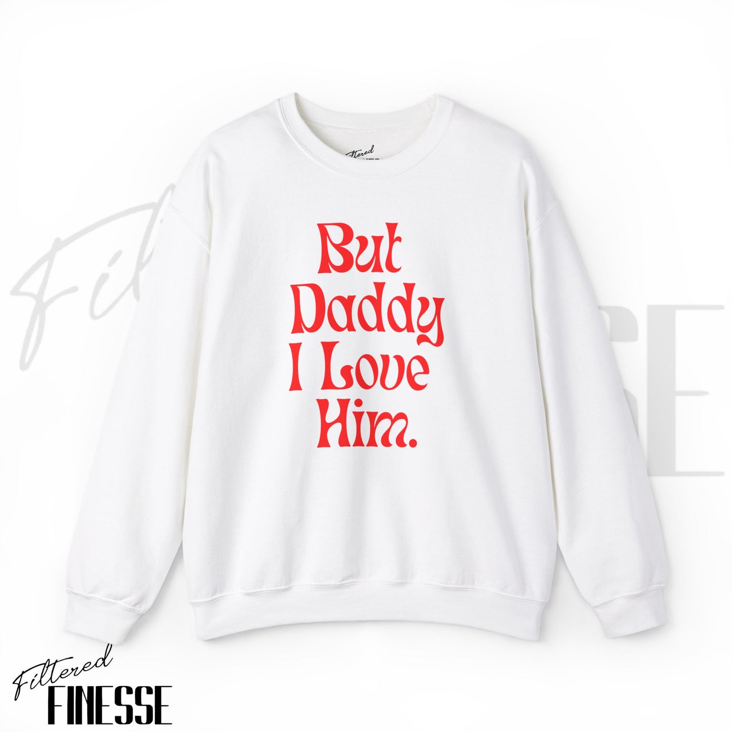 But Daddy I Love Him Sweatshirt