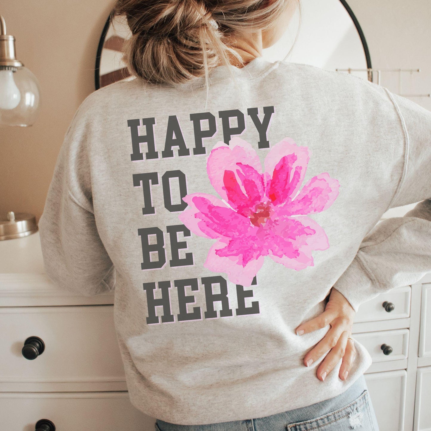 Happy To Be Here Sweatshirt