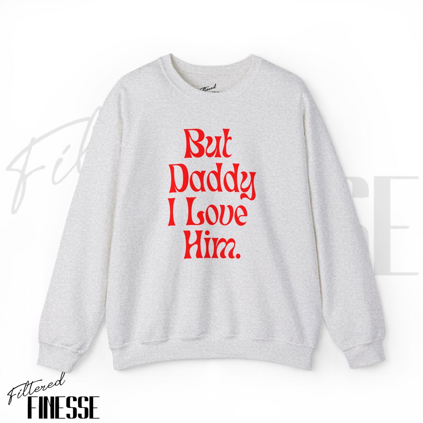 But Daddy I Love Him Sweatshirt