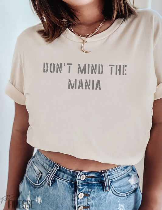 Don't Mind the Mania Comfort  T-Shirt